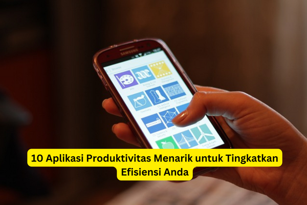 10 Aplikasi Produktivitas Menarik untuk Tingkatkan Efisiensi Anda