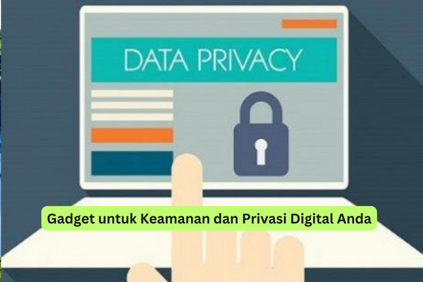 Gadget untuk Keamanan dan Privasi Digital Anda