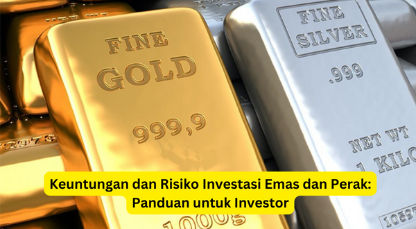 Keuntungan dan Risiko Investasi Emas dan Perak Panduan untuk Investor