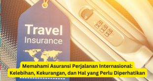 Memahami Asuransi Perjalanan Internasional Kelebihan, Kekurangan, dan Hal yang Perlu Diperhatikan