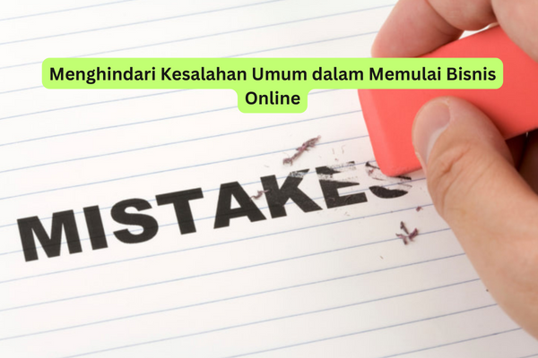 Menghindari Kesalahan Umum dalam Memulai Bisnis Online
