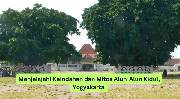 Menjelajahi Keindahan dan Mitos Alun-Alun Kidul, Yogyakarta