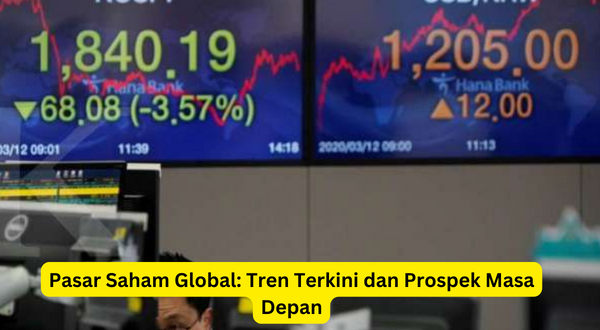 Pasar Saham Global Tren Terkini dan Prospek Masa Depan