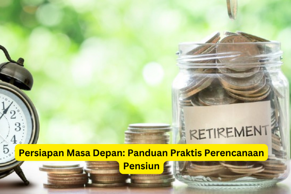 Persiapan Masa Depan Panduan Praktis Perencanaan Pensiun