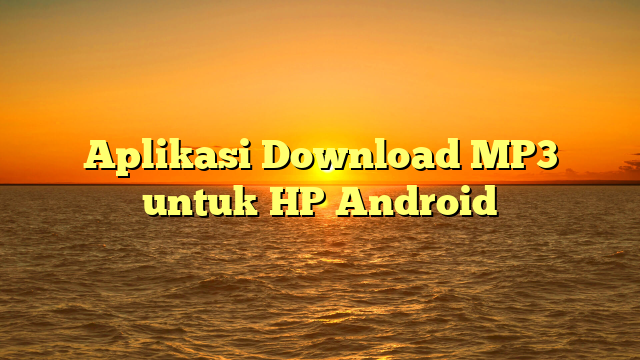 Aplikasi Download MP3 untuk HP Android